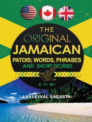 cover image of The Original Jamaican Patois; Words, Phrases and Short Stories